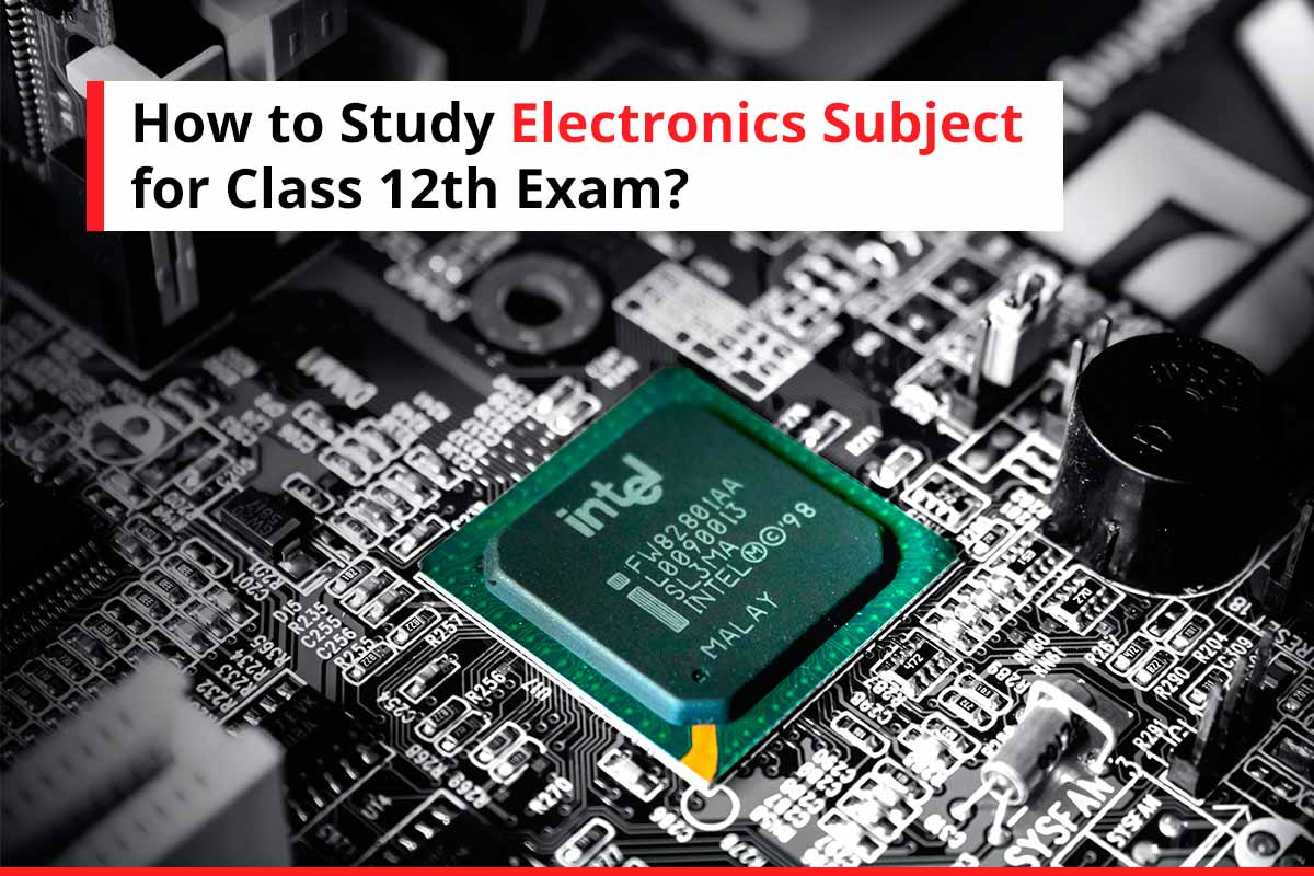 How to study electronics subject for class 12th exam?